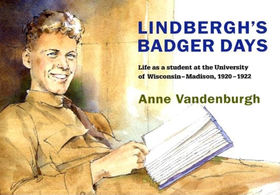 Lindbergh's Badger Days: Life as a Student at the University of Wisconsin-Madison, 1920-1922