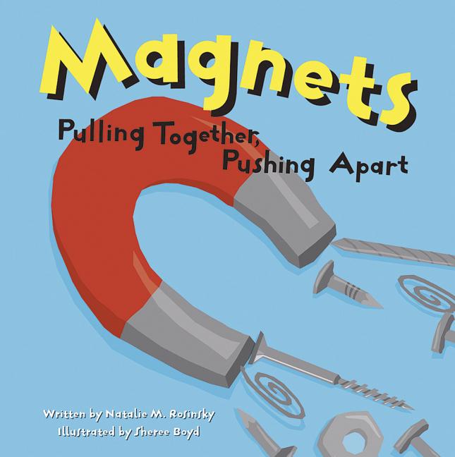 Magnets: Pulling Together, Pushing Apart