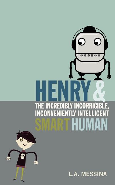 Henry and the Incredibly Incorrigible, Inconveniently Intelligent Smart Human