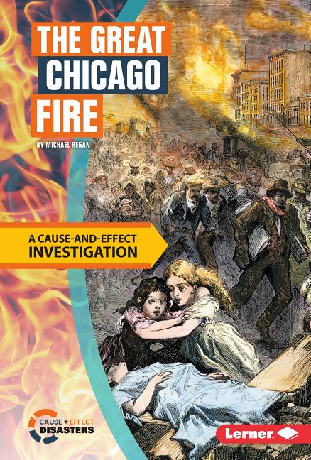 Great Chicago Fire, The: A Cause-And-Effect Investigation
