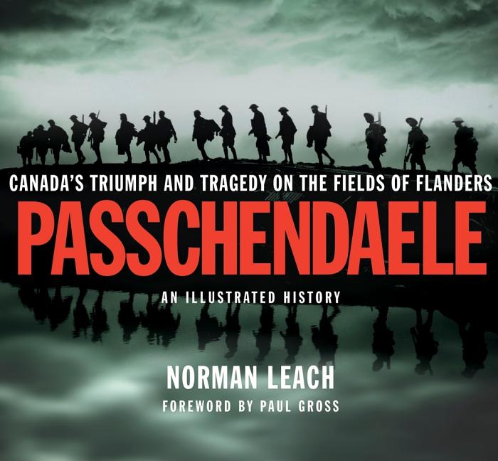 Passchendaele: An Illustrated History: Canada's Triumph and Tragedy on the Fields of Flanders