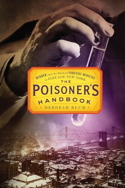 Poisoner's Handbook: Murder and the Birth of Forensic Medicine in Jazz Age New York