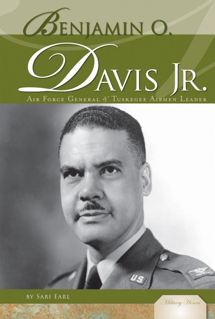 Benjamin O. Davis Jr.: Air Force General & Tuskegee Airmen Leader