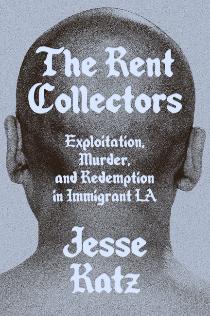 Rent Collectors, The: Exploitation, Murder, and Redemption in Immigrant LA