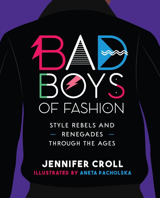 Bad Boys of Fashion: Style Rebels and Renegades Through the Ages