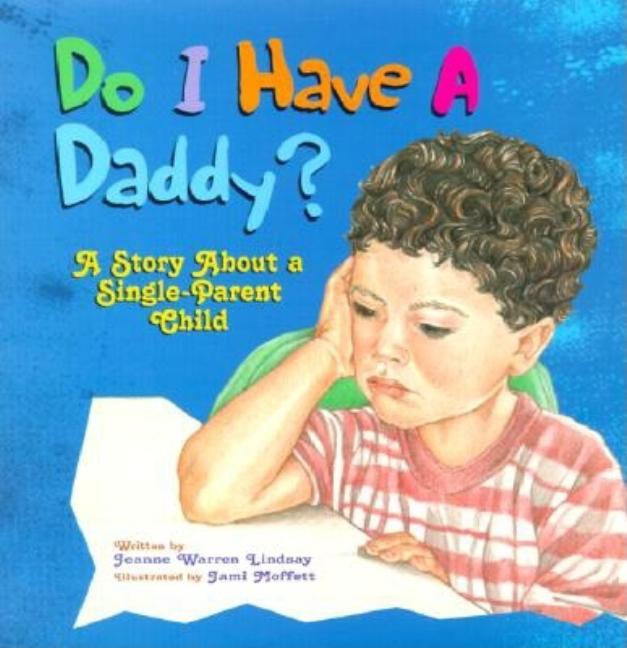 Do I Have a Daddy?: A Story about a Single-Parent Child