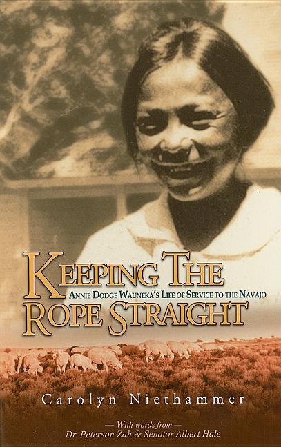 Keeping the Rope Straight: Annie Dodge Wauneka's Life of Service to the Navajo