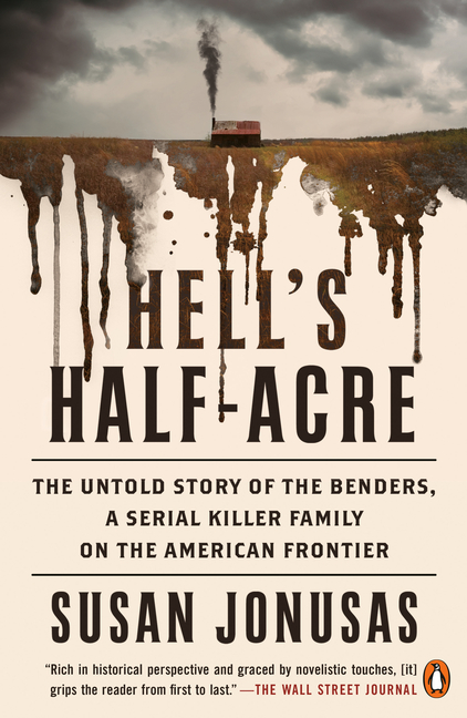 Hell's Half-Acre: The Untold Story of the Benders, a Serial Killer Family on the American Frontier