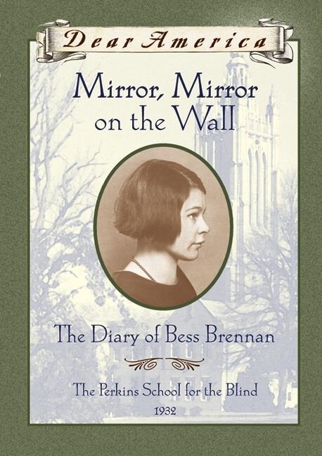 Mirror Mirror on the Wall: The Diary of Bess Brennan, The Perkins School for the Blind, 1932 