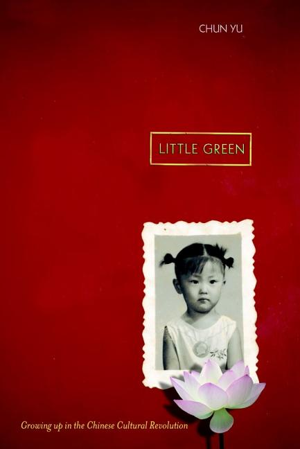 Little Green: Growing Up During the Chinese Cultural Revolution