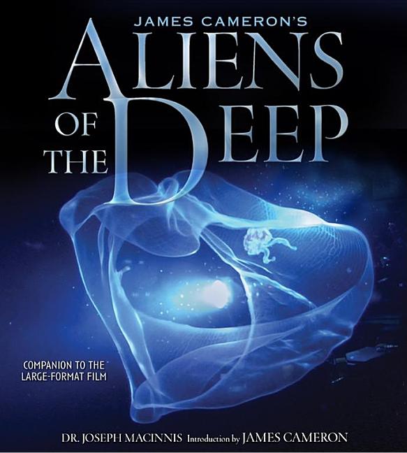 James Cameron's Aliens of the Deep: Voyages to the Strange World of the Deep Ocean