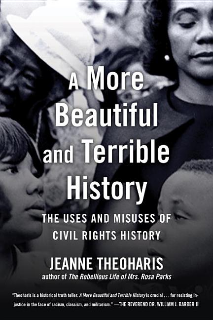 A More Beautiful and Terrible History: The Uses and Misuses of Civil Rights History