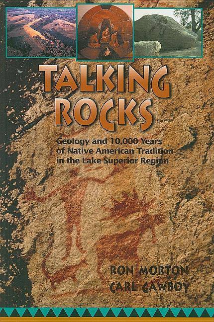 Talking Rocks: Geology and 10,000 Years of Native American Tradition in the Lake Superior Region