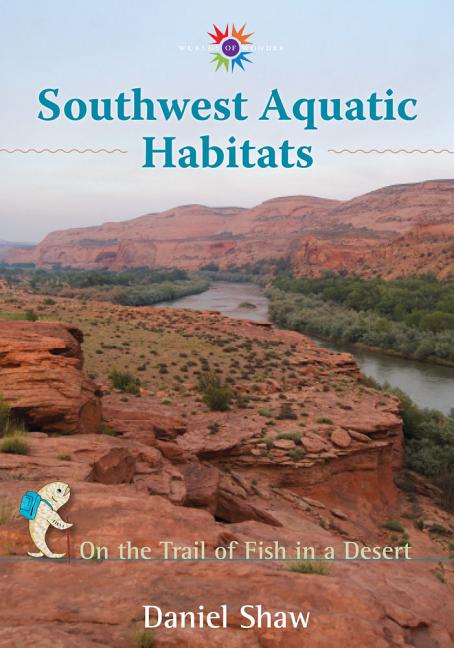 Southwest Aquatic Habitats: On the Trail of Fish in a Desert