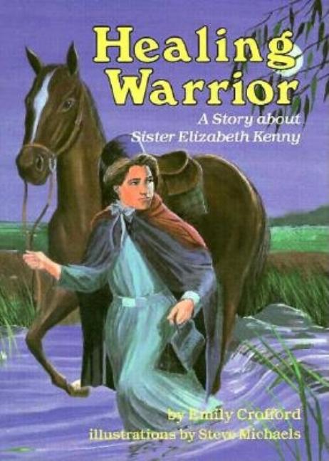 Healing Warrior: A Story about Sister Elizabeth Kenny