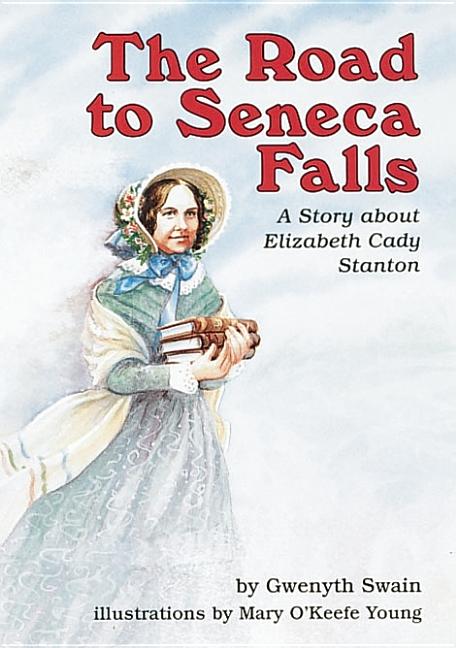 The Road to Seneca Falls: A Story about Elizabeth Cady Stanton