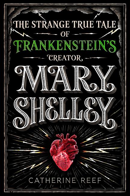 Mary Shelley: The Strange True Tale of Frankenstein's Creator