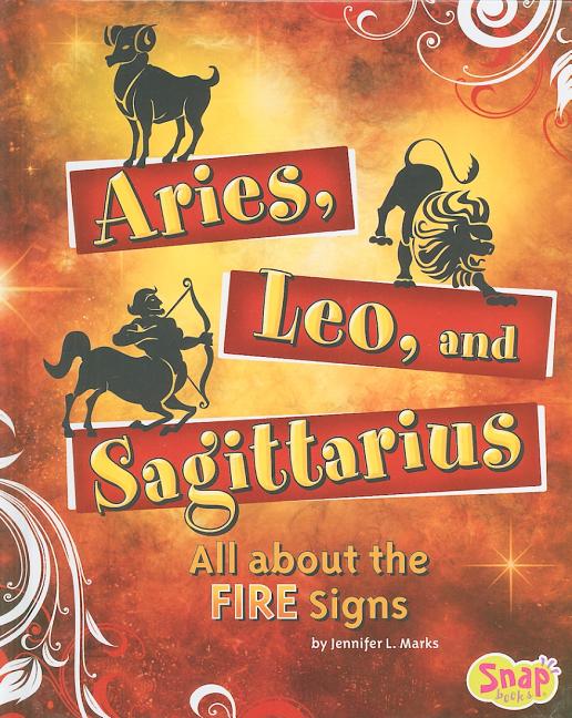 Aries, Leo, and Sagittarius: All about the Fire Signs