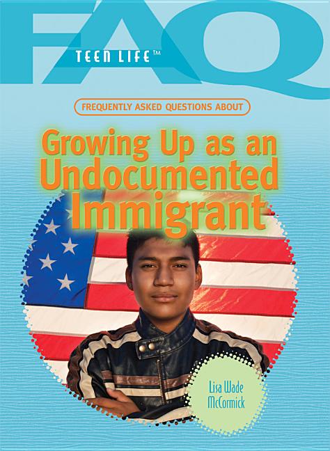 Frequently Asked Questions about Growing Up as an Undocumented Immigrant