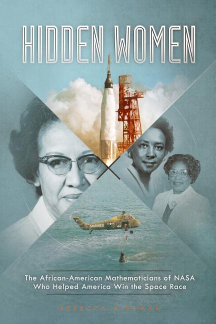 Hidden Women: The African-American Mathematicians of NASA Who Helped America Win the Space Race