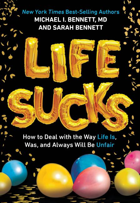 Life Sucks: How to Deal with the Way Life Is, Was, and Will Always Be Unfair