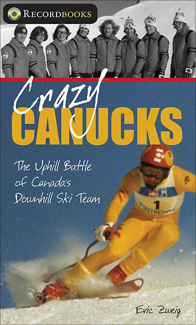 Crazy Canucks: The Uphill Battle of Canada's Downhill Ski Team