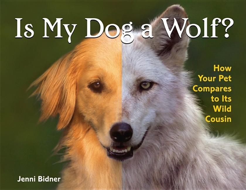 Is My Dog a Wolf?: How Your Pet Compares to Its Wild Cousin