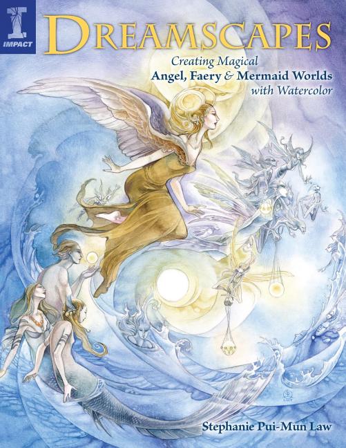 Dreamscapes: Creating Magical Angel, Faery & Mermaid Worlds in Watercolor