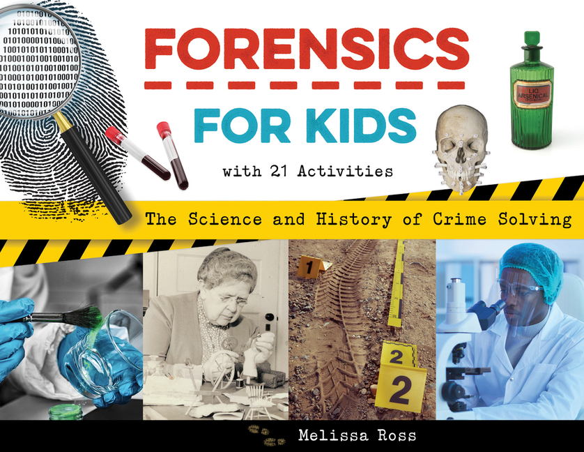 Forensics for Kids: The Science and History of Crime Solving, with 21 Activities