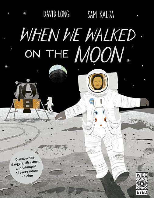 When We Walked on the Moon: Discover the Dangers, Disasters, and Triumphs of Every Moon Mission