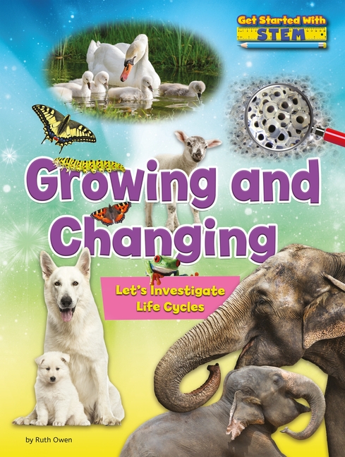 Growing and Changing: Let's Investigate Life Cycles