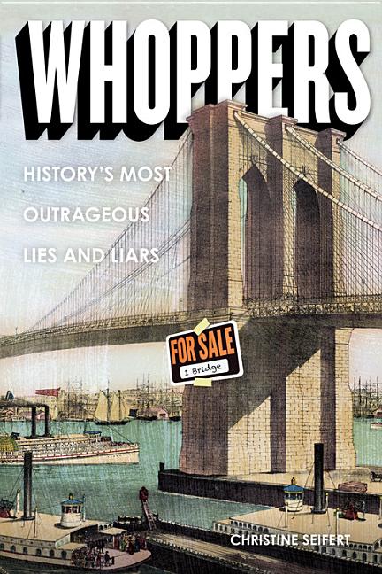Whoppers: History's Most Outrageous Lies and Liars