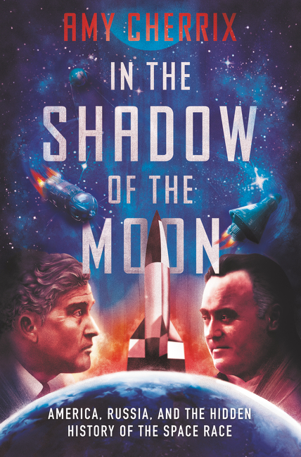 In the Shadow of the Moon: America, Russia, and the Hidden History of the Space Race