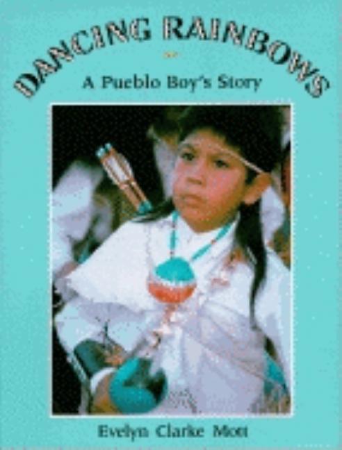 Dancing Rainbows: A Pueblo Boy's Story