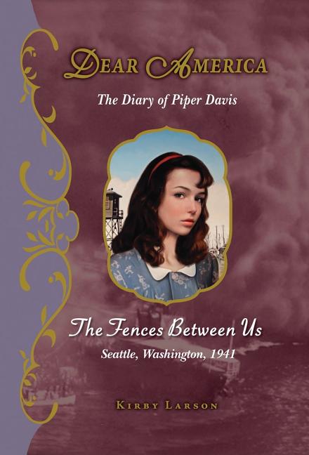 Fences Between Us, The: The Diary of Piper Davis, Seattle, Washington, 1941 