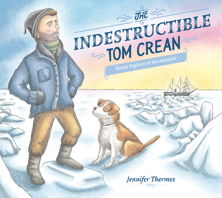 Indestructible Tom Crean, The: Heroic Explorer of the Antarctic