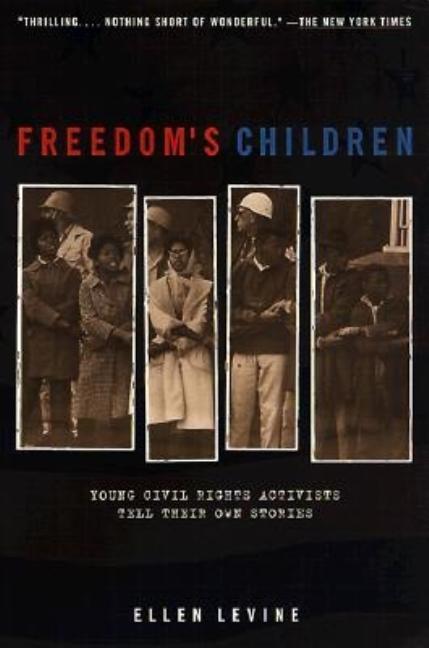 Freedom's Children: Young Civil Rights Activists Tell Their Own Stories