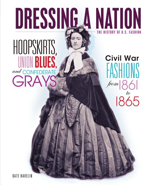 Hoopskirts, Union Blues, and Confederate Grays: Civil War Fashions from 1861 to 1865