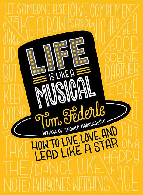 Life Is Like a Musical: How to Live, Love, and Lead Like a Star