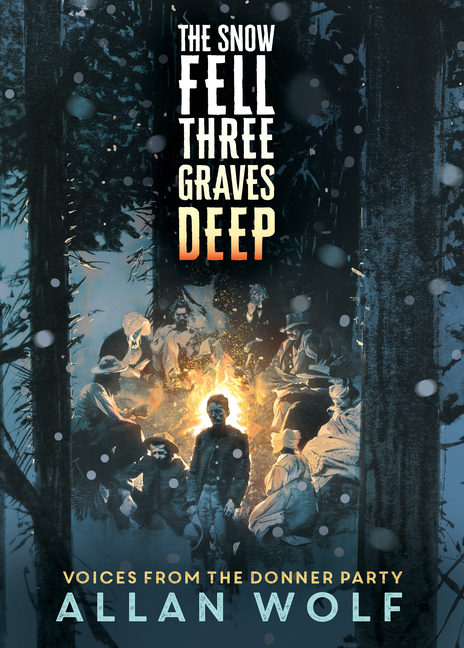 The Snow Fell Three Graves Deep: Voices from the Donner Party