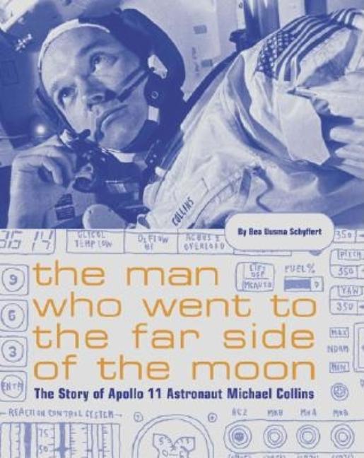 Man Who Went to the Far Side of the Moon, The: The Story of Apollo 11 Astronaut Michael Collins