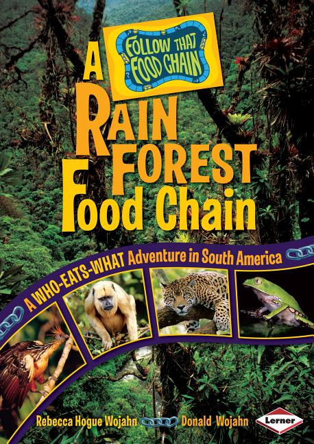 A Rain Forest Food Chain: A Who-Eats-What Adventure in South America