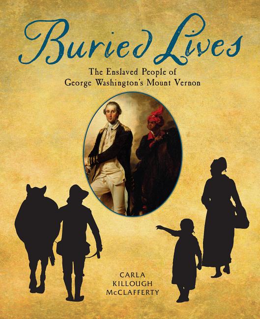 Buried Lives: The Enslaved People of George Washington's Mount Vernon