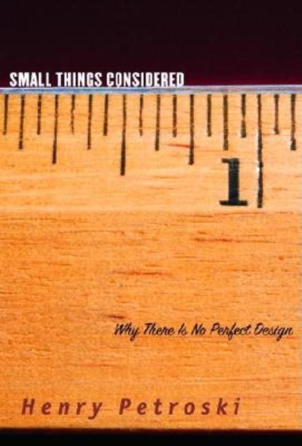 Small Things Considered: Why There Is No Perfect Design
