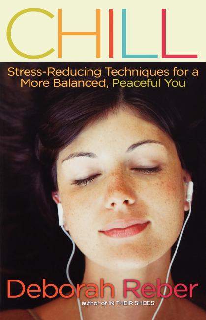 Chill: Stress-Reducing Techniques for a More Balanced, Peaceful You