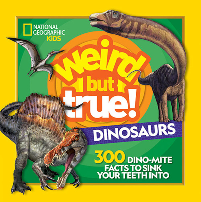 Dinosaurs: 300 Dino-Mite Facts to Sink Your Teeth Into