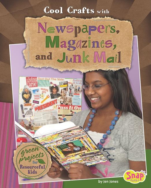 Cool Crafts with Newspapers, Magazines, and Junk Mail