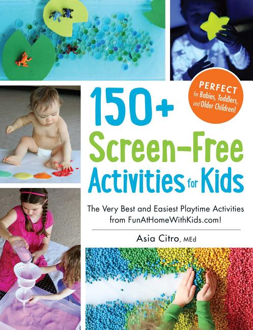 150+ Screen-Free Activities for Kids: The Very Best and Easiest Playtime Activities from Funathomewithkids.Com!