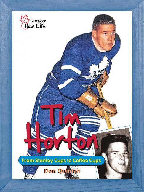 Tim Horton: From Stanley Cups to Coffee Cups