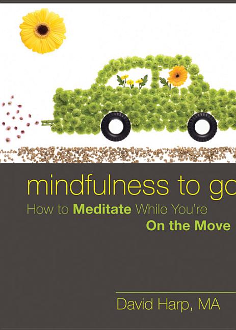 Mindfulness to Go: How to Meditate While You're on the Move